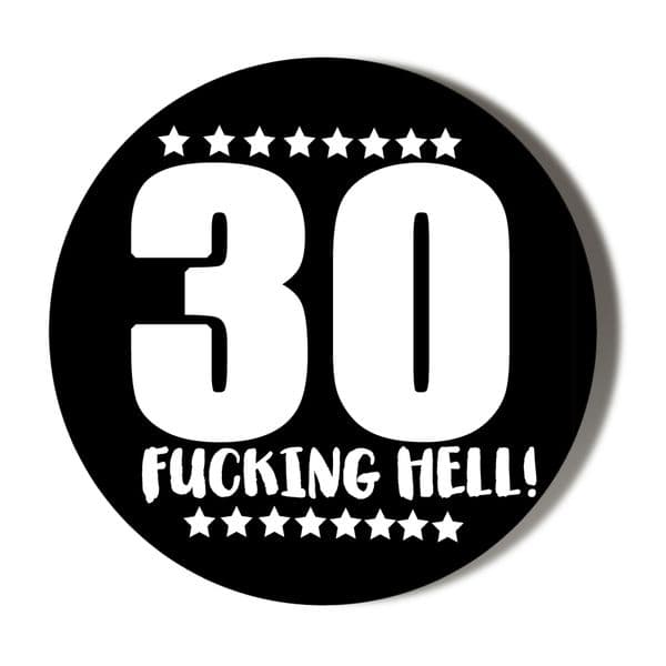 30th Birthday Badge F**king Hell - Black Background (3 sizes to choose from) 