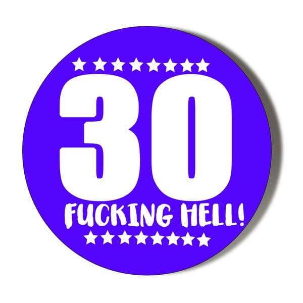30th Birthday Badge F**king Hell - Blue Background (3 sizes to choose from) 