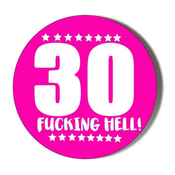 30th Birthday Badge F**king Hell - Pink Background (3 sizes to choose from) 