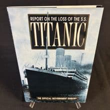 Report on the Loss of the S.S. Titanic: The Official Government Enquiry