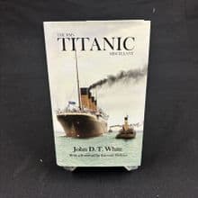 The RMS Titanic Miscellany by John D. T. White