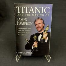 Titanic and the Making of James Cameron by Paula Parisi