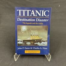 Titanic: Destination Disaster by John P, Eaton & Charles A. Haas