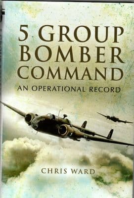 5 Group Bomber Command - An Operational Record by Chris Ward