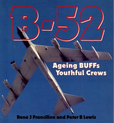 B-52 Ageing Buffs Youthful Crews by Rene J Francillon & Perter B Lewis