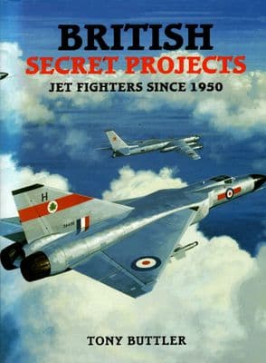 British Secret Projects - Jet Fighters since 1950 by Tony Butler - signed copy