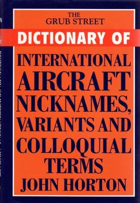 Dictionary of International Aircraft Nicknames, Variants and Colloquial Terms by Horton 978094881775