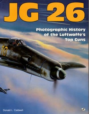 JG 26 Photographic History of the Luftwaffe's Top Guns by Dennis L Caldwell - Author Signed