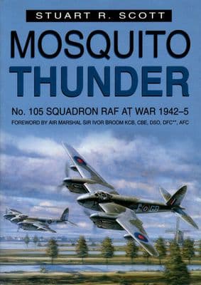 Mosquito Thunder No 105 Squadron RAF at War 1942-5 by Stuart R Scott