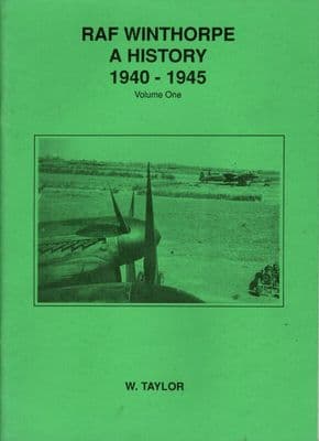 RAF Winthorpe A History 1940-1945 Volume 1 by W Taylor