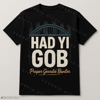 Geordie Gifts T-Shirt - HAD YI GOB