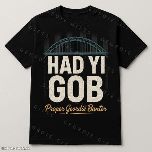 Geordie Gifts T-Shirt - HAD YI GOB