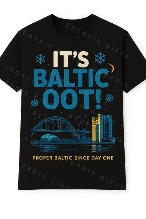Geordie Gifts T-Shirt - ITS BALTIC OOT