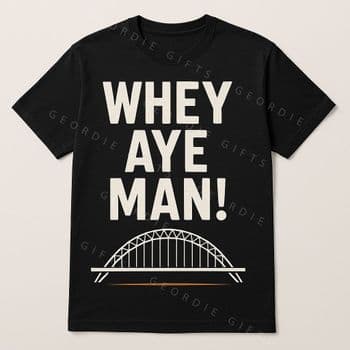 Geordie Gifts T-Shirt - Whey Aye Man