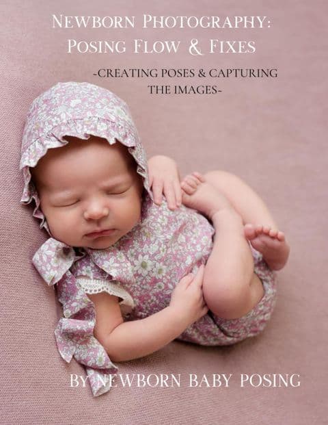 Newborn Photography Posing Flow & Fixes: Creating the poses & capturing the images