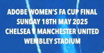 2025 Chelsea Women**ADOBE FA CUP FINAL**Match Day Transfer Details Football Logo