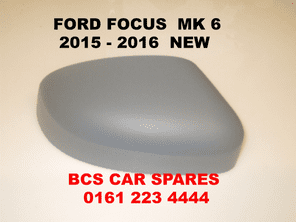 FORD FOCUS   MK 6   2015 - 2016  DOOR MIRROR PASSENGER  N/S  COVER    NEW  NEW    PRIMER  READY TO PAINT