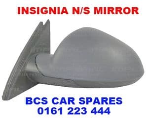 VAUXHALL  INSIGNIA DOOR MIRROR  PASSENGER  SIDE   N/S    2009+    ELECTRIC  IN PRIMER