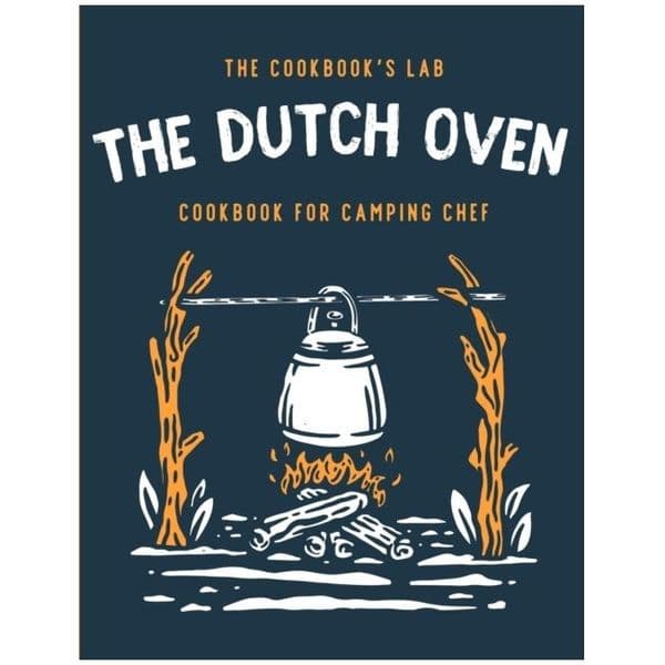 The Dutch Oven Cookbook for the Camping Chef