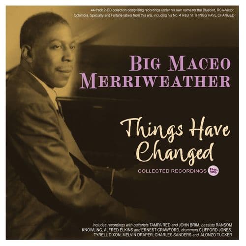 Big Maceo Merriweather - Things Have Changed - Collected Recordings 1941-50 (2CD)