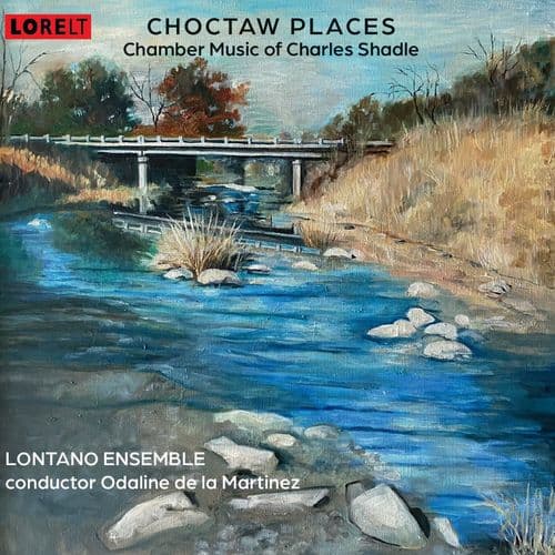 Choctaw Places - Chamber Music Of Charles Shadle (CD)