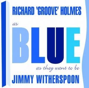 Richard 'Groove' Holmes & Jimmy Witherspoon As Blue As They Want To Be