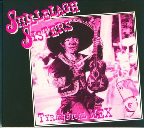 Shillelagh Sisters - Tyrannical Mex