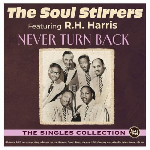 The Soul Stirrers - Never Turn Back - The Singles Collection 1940-49 (2CD)