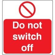 Prohibition safety sign - Do Not Switch Off 034