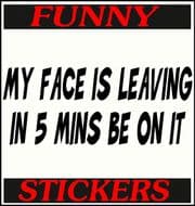 MY FACE IS LEAVING IN 5 MINS BE ON IT