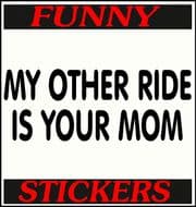 MY OTHER RIDE IS YOUR MOM