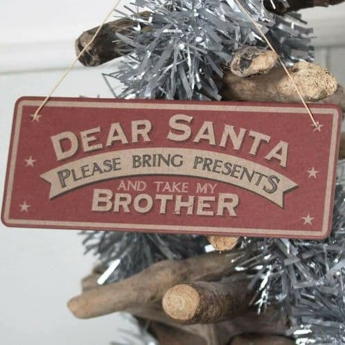 Dear Santa Take my Brother Plaque Christmas Decoration East of India