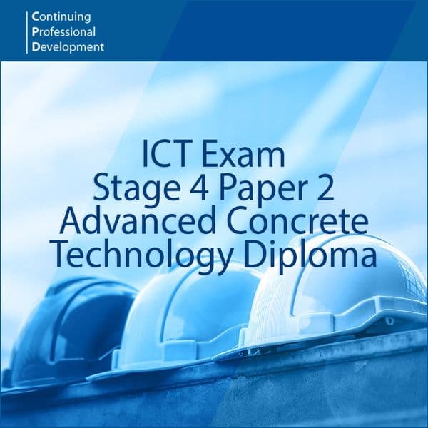 Concrete Technology and Construction Exams - Stage 4 Advanced Concrete Technology (9th July 2026)