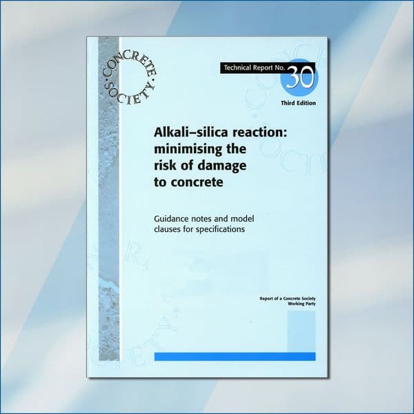 TR30 Alkali-silica reaction<br>- minimizing the risk of damage to concrete