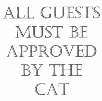 All guests must be approved by the cat