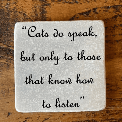 Cats Do Speak But Only To Those Who Know How To Listen Coaster