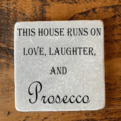 This House runs on Love,Laughter and Prosecco