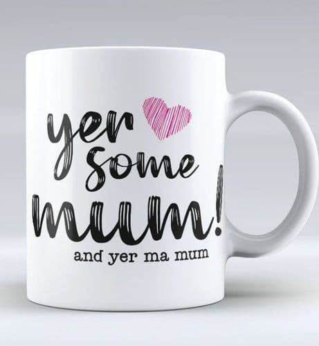 Mug - Yer Some Mum