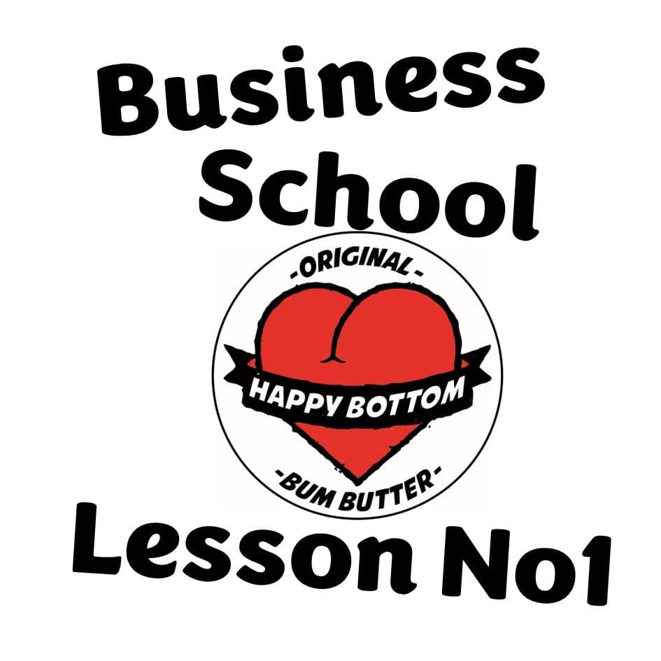 Bum Butter Business School: Lesson No1.