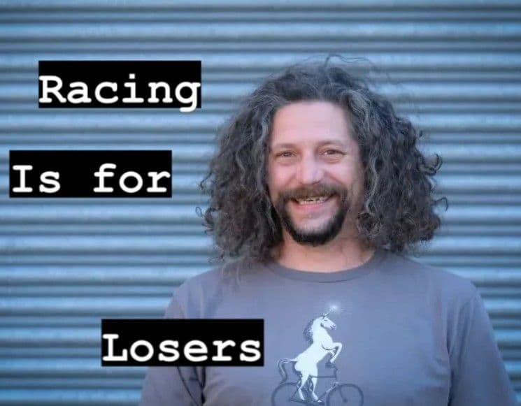 "Racing is for losers...."