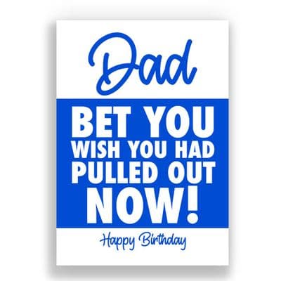 Birthday Card | Bet You Wish You Had Pulled Out Now!