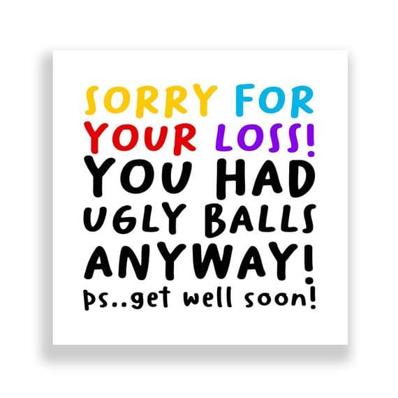 Cheeky Get Well Soon Card | Sorry For Your Loss! You Had Ugly Balls Anyway!