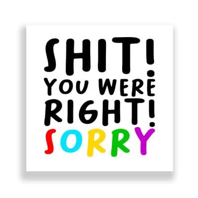 Cheeky Sorry Card | Shit You Were Right!