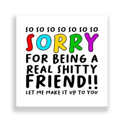 Cheeky Sorry Card | Sorry For Being  A Shitty Friend!