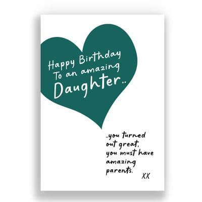DAUGHTER BIRTHDAY CARD | YOU TURNED OUT GREAT YOU MUST HAVE AMAZING PARENTS