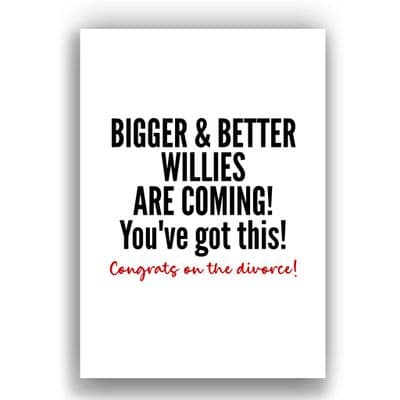Divorce Card | Bigger and better willies are coming | Congrats on the divorce
