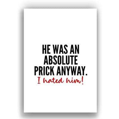Divorce Card | He was a prick anyway | I Hated Him