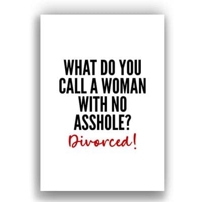 Divorce Card | What do you call a woman with no asshole? Divorced