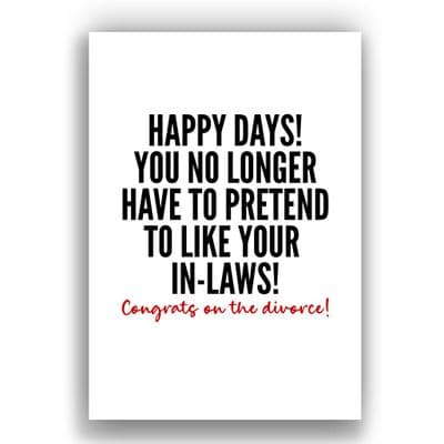 Divorce Card |  you no longer have to pretend to like your In-Laws | Congrats on the Divorce