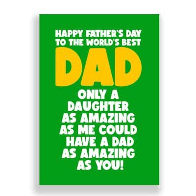 Father's Day  Card | You are so lucky to have a daughter like me!